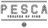 Pesca - Theater of Fish
